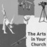 The Arts in Your Church: A Practical Guide